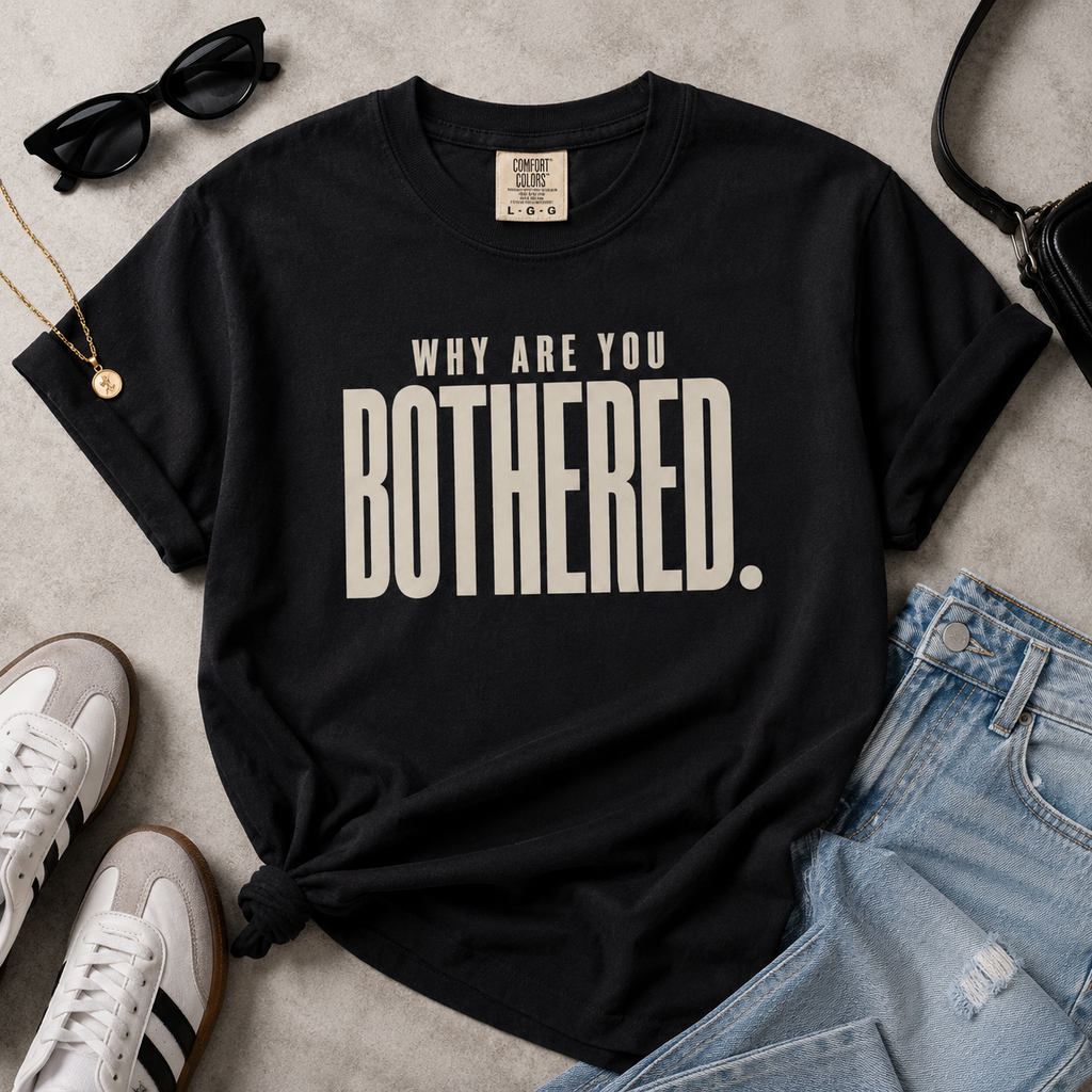 Why Are You Bothered Graphic Tee for Women